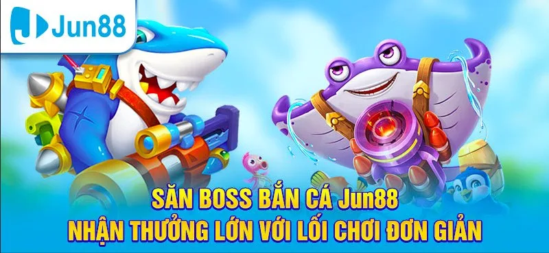 Bắn cá Jun88 là sảnh giải trí chất lượng 