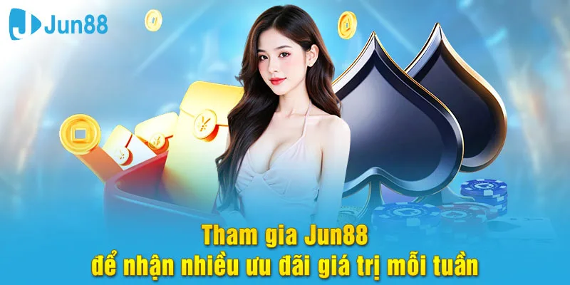 Tham gia nhà cái Jun888 để nhận nhiều ưu đãi